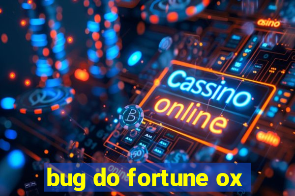 bug do fortune ox